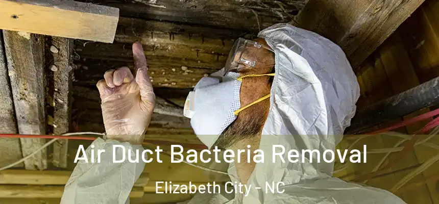 Air Duct Bacteria Removal Elizabeth City - NC
