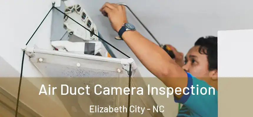 Air Duct Camera Inspection Elizabeth City - NC