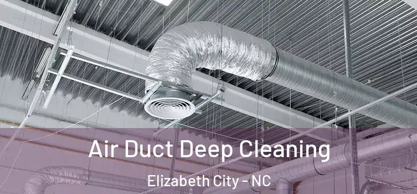 Air Duct Deep Cleaning Elizabeth City - NC