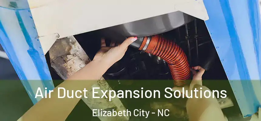 Air Duct Expansion Solutions Elizabeth City - NC