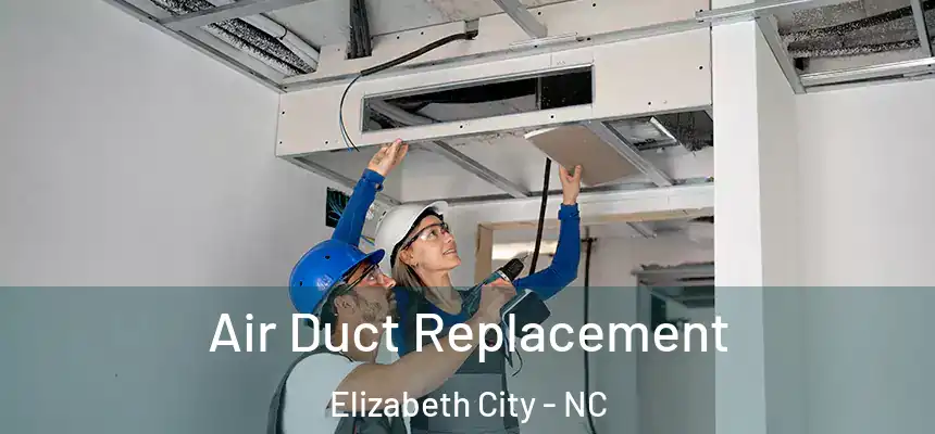  Air Duct Replacement Elizabeth City - NC