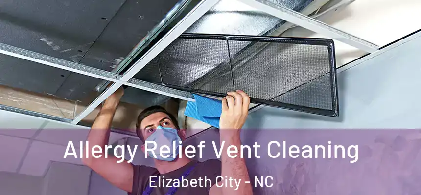 Allergy Relief Vent Cleaning Elizabeth City - NC