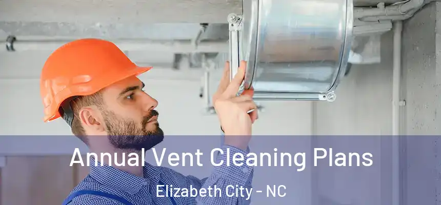 Annual Vent Cleaning Plans Elizabeth City - NC