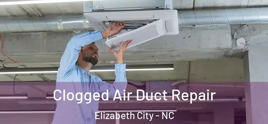  Clogged Air Duct Repair Elizabeth City - NC