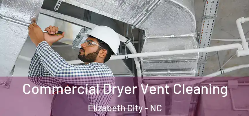 Commercial Dryer Vent Cleaning Elizabeth City - NC