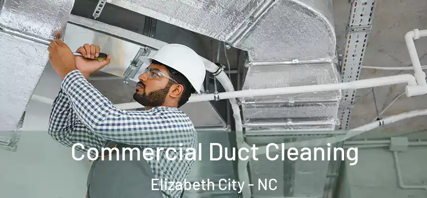  Commercial Duct Cleaning Elizabeth City - NC