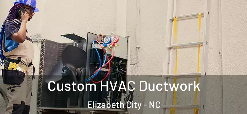  Custom HVAC Ductwork Elizabeth City - NC