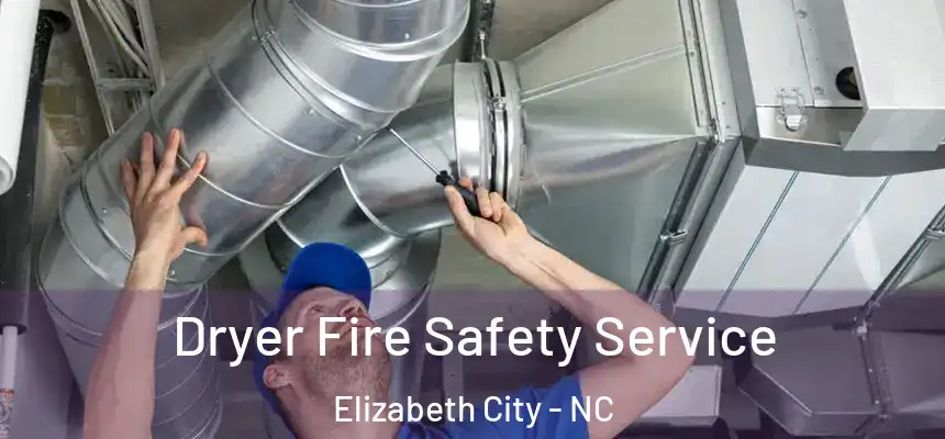 Dryer Fire Safety Service Elizabeth City - NC