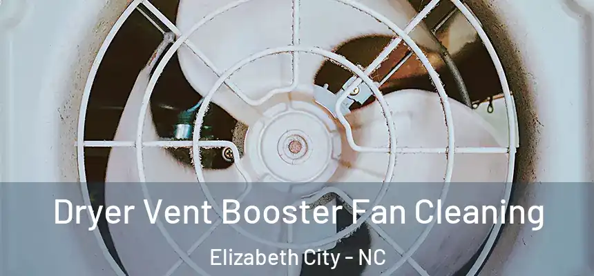 Dryer Vent Booster Fan Cleaning Elizabeth City - NC