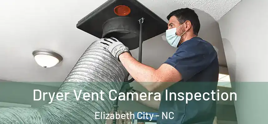 Dryer Vent Camera Inspection Elizabeth City - NC