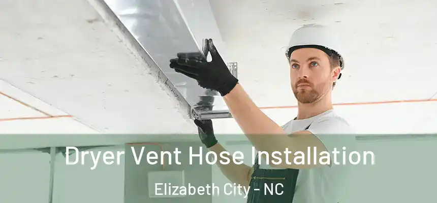 Dryer Vent Hose Installation Elizabeth City - NC
