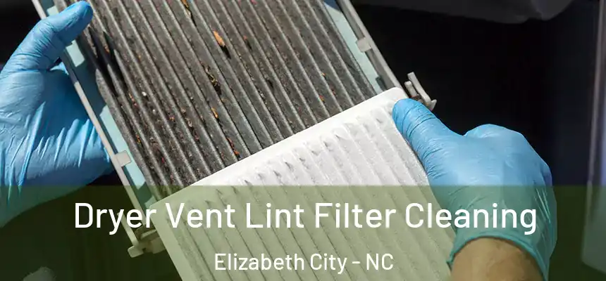 Dryer Vent Lint Filter Cleaning Elizabeth City - NC