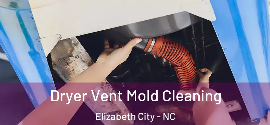Dryer Vent Mold Cleaning Elizabeth City - NC