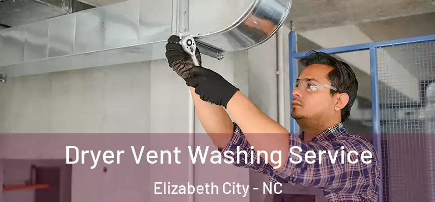 Dryer Vent Washing Service Elizabeth City - NC