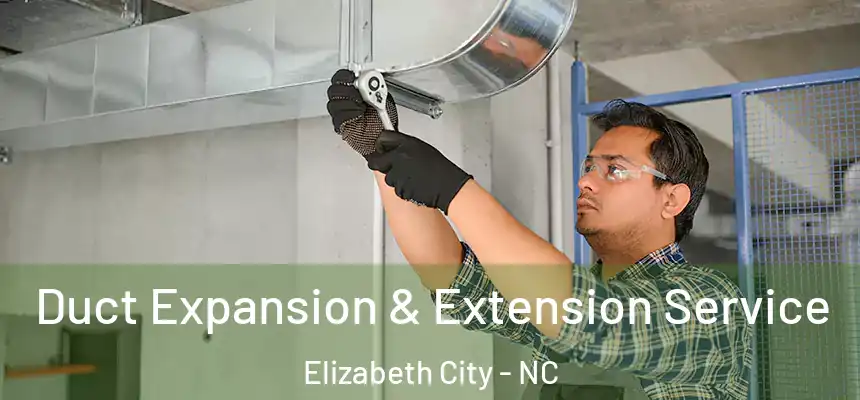 Duct Expansion & Extension Service Elizabeth City - NC