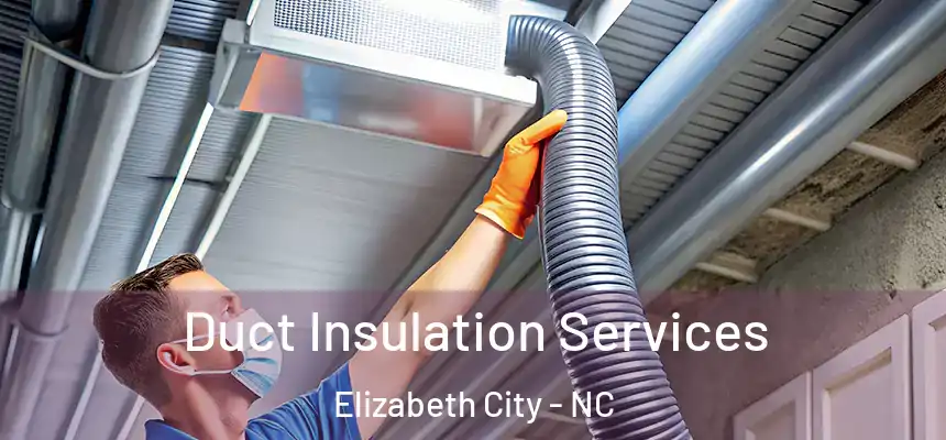  Duct Insulation Services Elizabeth City - NC
