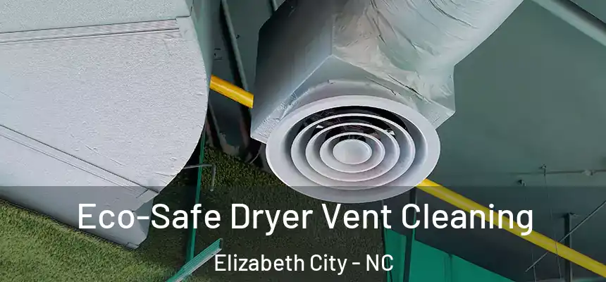  Eco-Safe Dryer Vent Cleaning Elizabeth City - NC