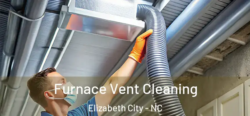 Furnace Vent Cleaning Elizabeth City - NC