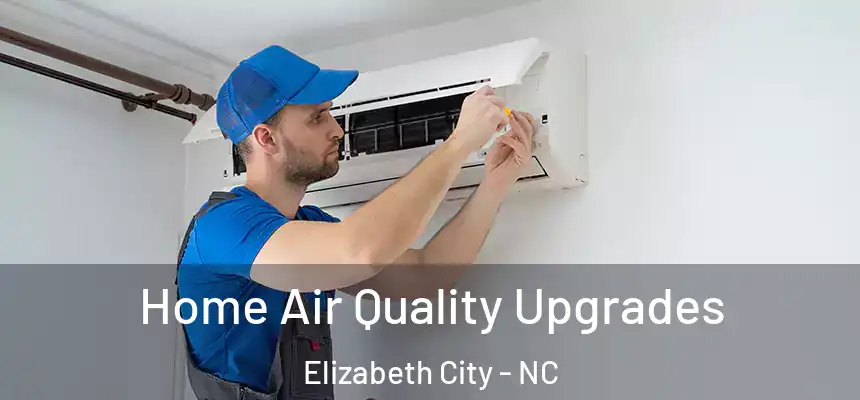 Home Air Quality Upgrades Elizabeth City - NC