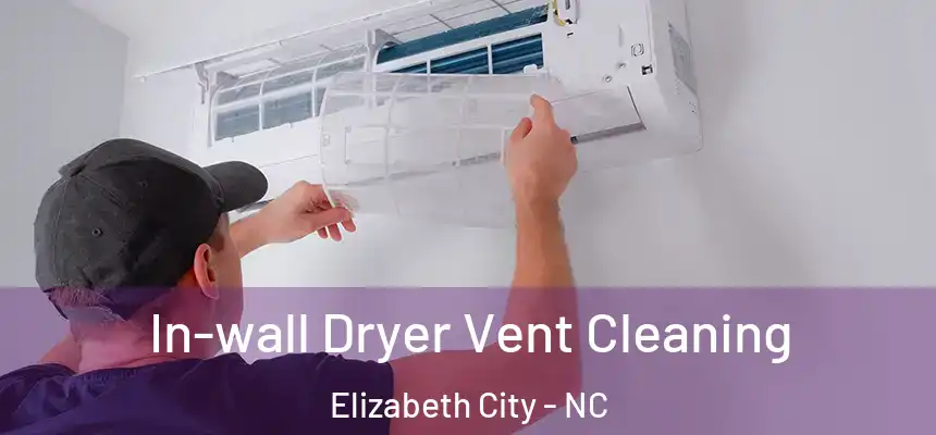  In-wall Dryer Vent Cleaning Elizabeth City - NC