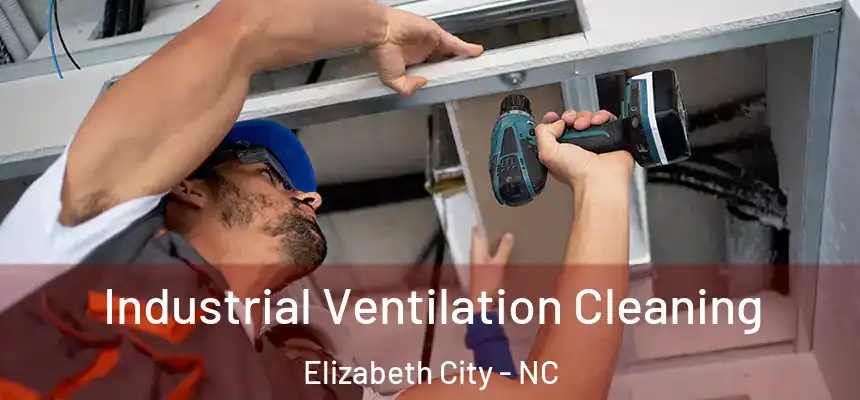 Industrial Ventilation Cleaning Elizabeth City - NC