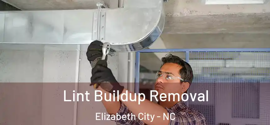 Lint Buildup Removal Elizabeth City - NC
