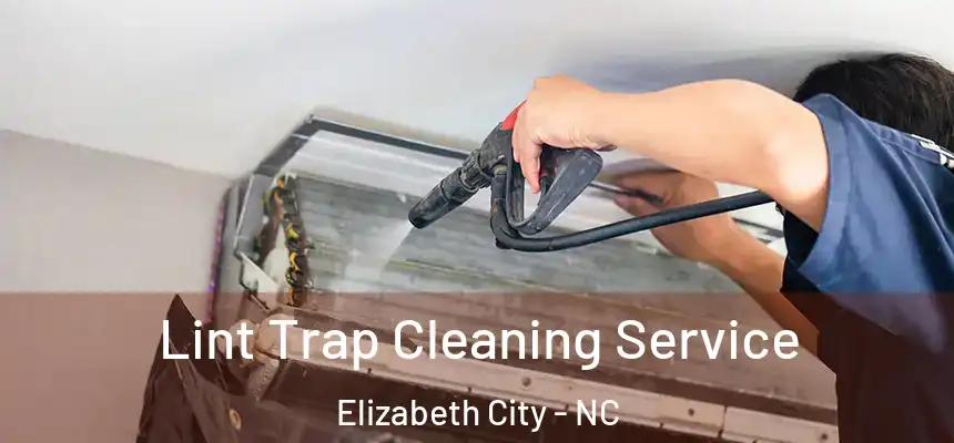 Lint Trap Cleaning Service Elizabeth City - NC
