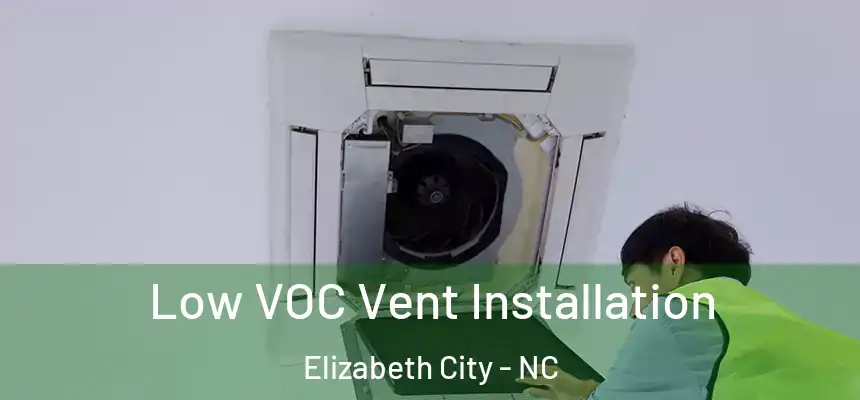 Low VOC Vent Installation Elizabeth City - NC