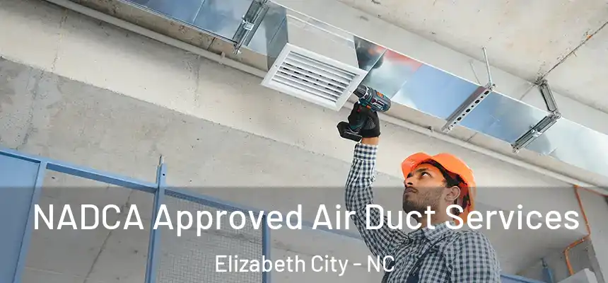 NADCA Approved Air Duct Services Elizabeth City - NC