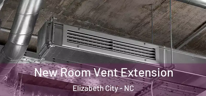 New Room Vent Extension Elizabeth City - NC