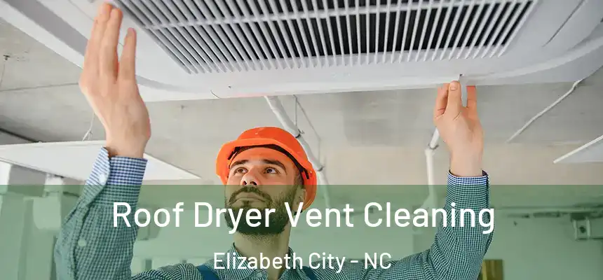 Roof Dryer Vent Cleaning Elizabeth City - NC