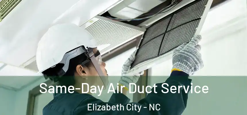 Same-Day Air Duct Service Elizabeth City - NC