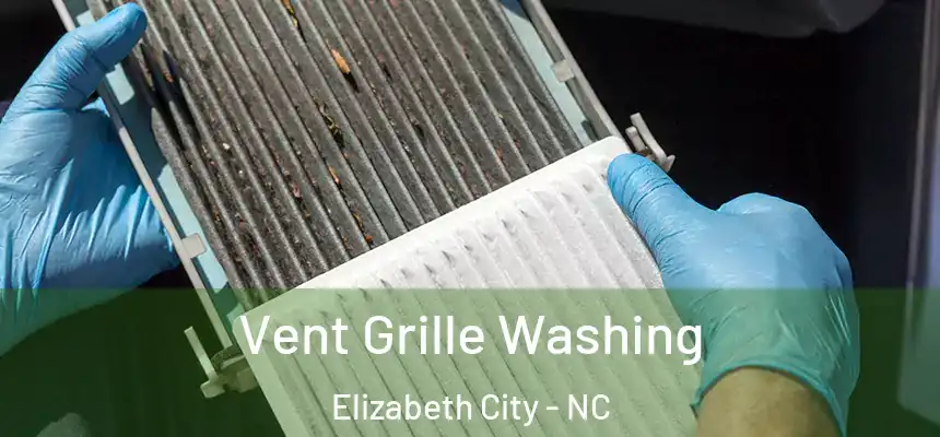 Vent Grille Washing Elizabeth City - NC