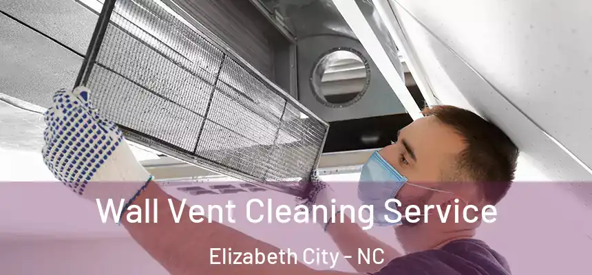  Wall Vent Cleaning Service Elizabeth City - NC